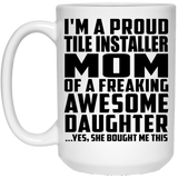 Proud Tile Installer Mom Of Awesome Daughter - 15 Oz Coffee Mug