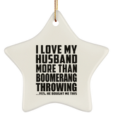I Love My Husband More Than Boomerang Throwing - Star Ornament