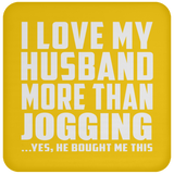 I Love My Husband More Than Jogging - Drink Coaster