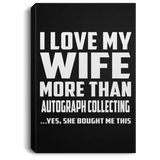 I Love My Wife More Than Autograph Collecting - Canvas Portrait