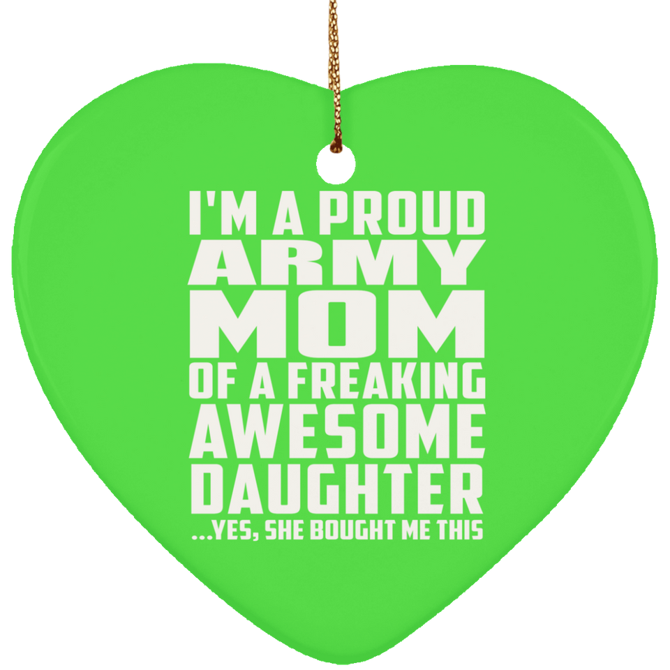 Proud Army Mom Of Awesome Daughter - Heart Ornament
