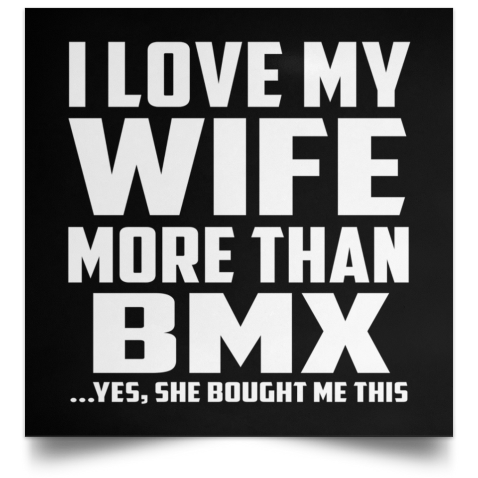 I Love My Wife More Than BMX - Poster Square