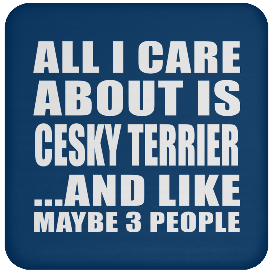 All I Care About Is Cesky Terrier - Drink Coaster