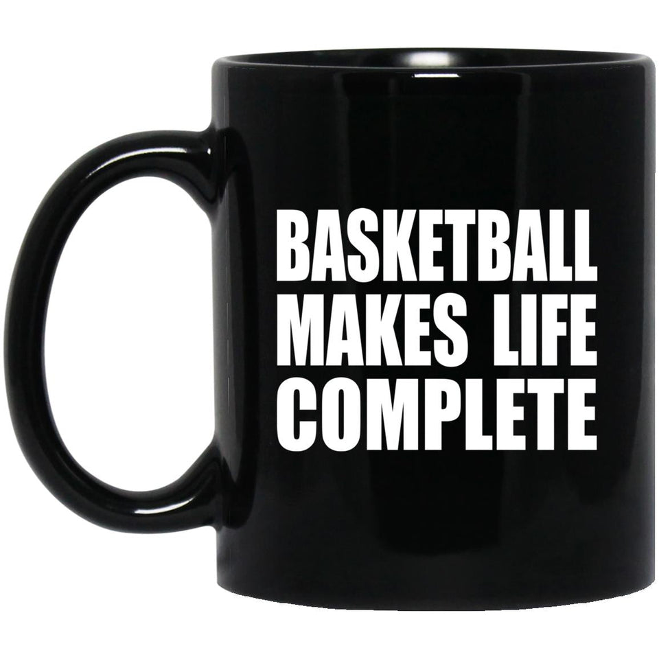 Basketball Makes Life Complete - 11oz Coffee Mug Black