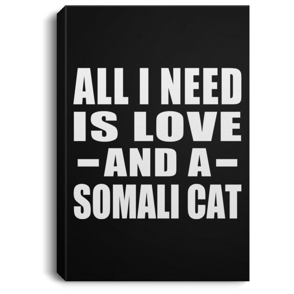 All I Need Is Love And A Somali Cat - Canvas Portrait