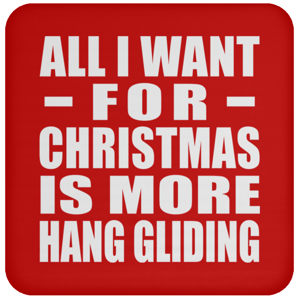 All I Want For Christmas Is More Hang Gliding - Coaster