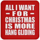 All I Want For Christmas Is More Hang Gliding - Coaster
