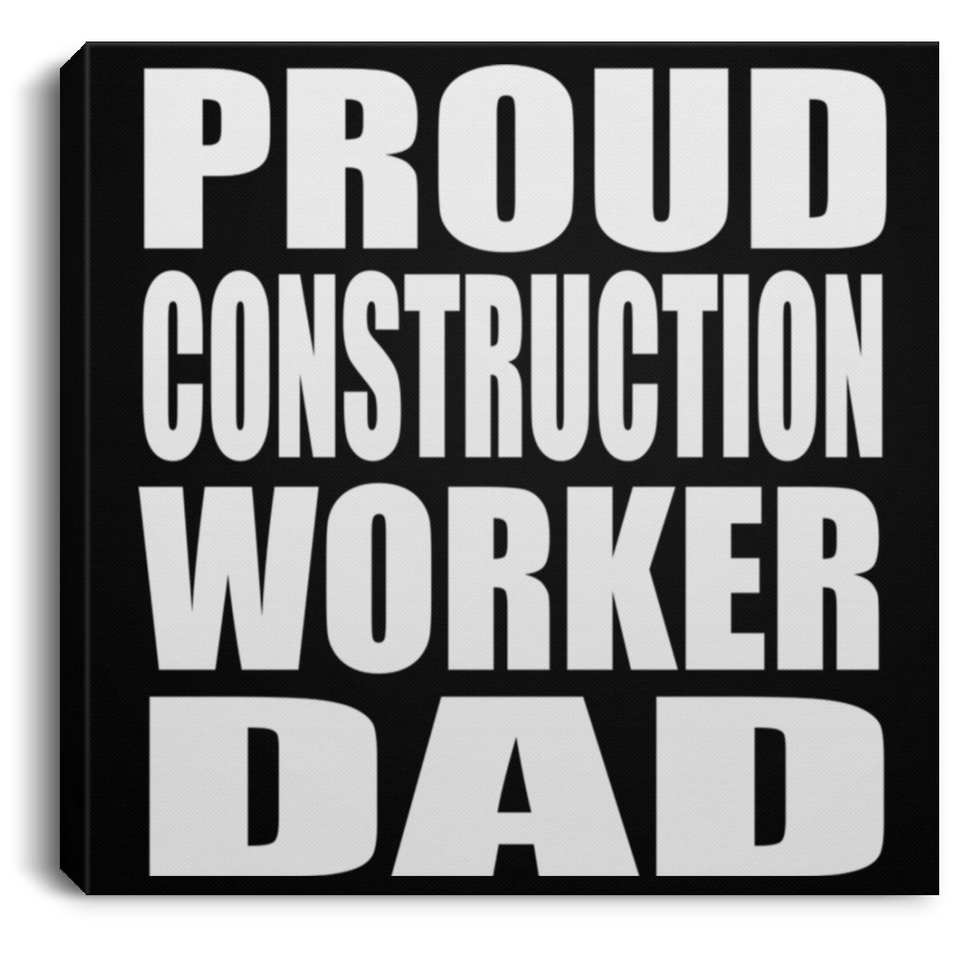 Proud Construction Worker Dad - Canvas Square