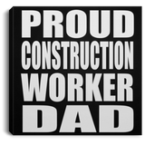 Proud Construction Worker Dad - Canvas Square