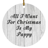 All I Want For Christmas Is My Pappy - Circle Ornament F
