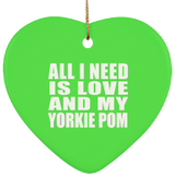 All I Need Is Love And My Yorkie Pom - Heart Ornament