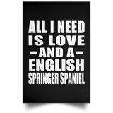 All I Need Is Love And A English Springer Spaniel - Poster Portrait