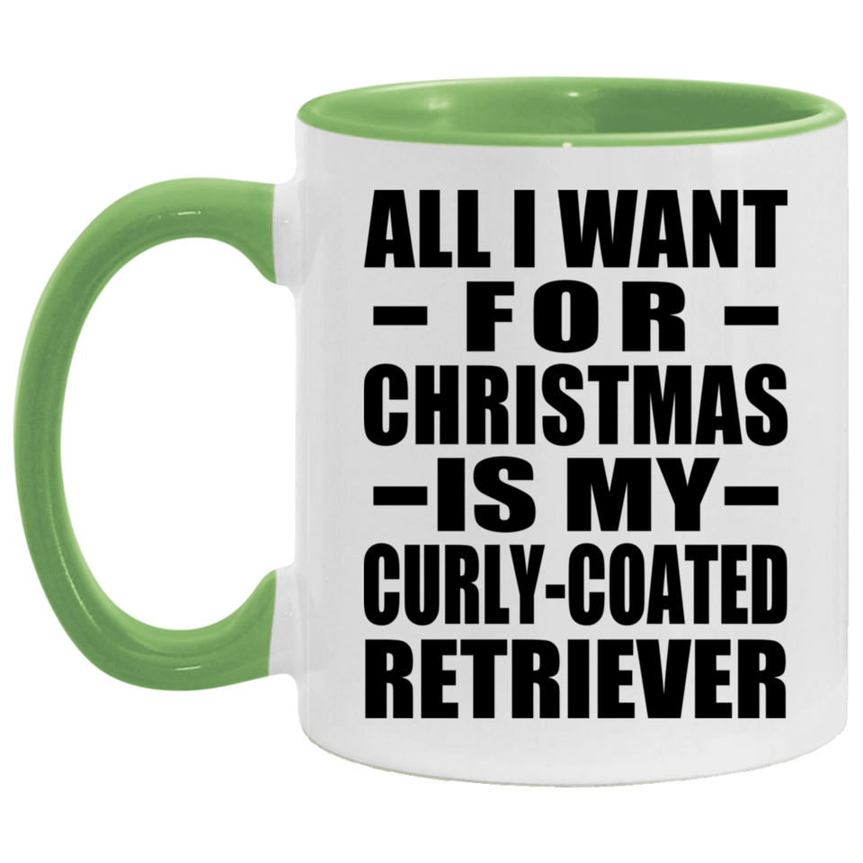 All I Want For Christmas Is My Curly-Coated Retriever - 11oz Accent Mug Green