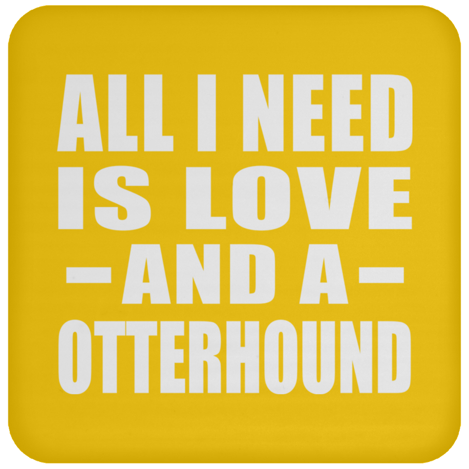 All I Need Is Love And A Otterhound - Drink Coaster