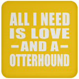 All I Need Is Love And A Otterhound - Drink Coaster