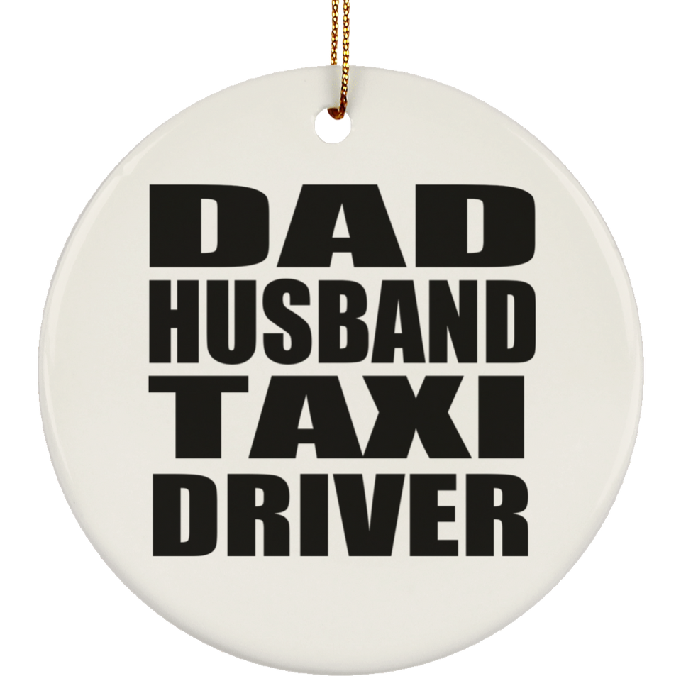 Dad Husband Taxi Driver - Circle Ornament