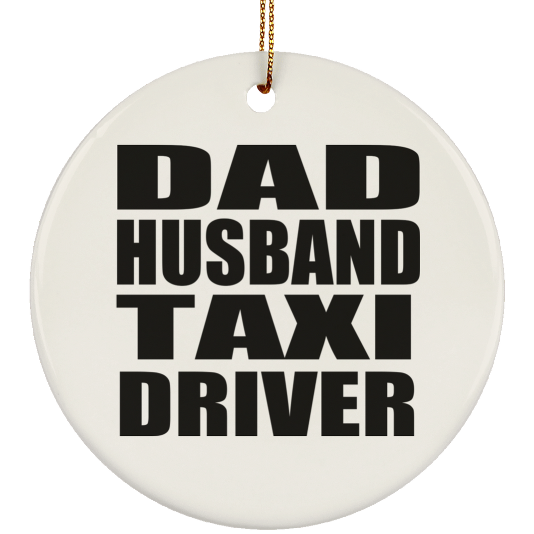 Dad Husband Taxi Driver - Circle Ornament
