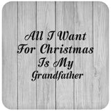All I Want For Christmas Is My Grandfather - Drink Coaster F