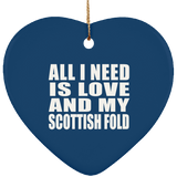 All I Need Is Love And My Scottish Fold - Heart Ornament