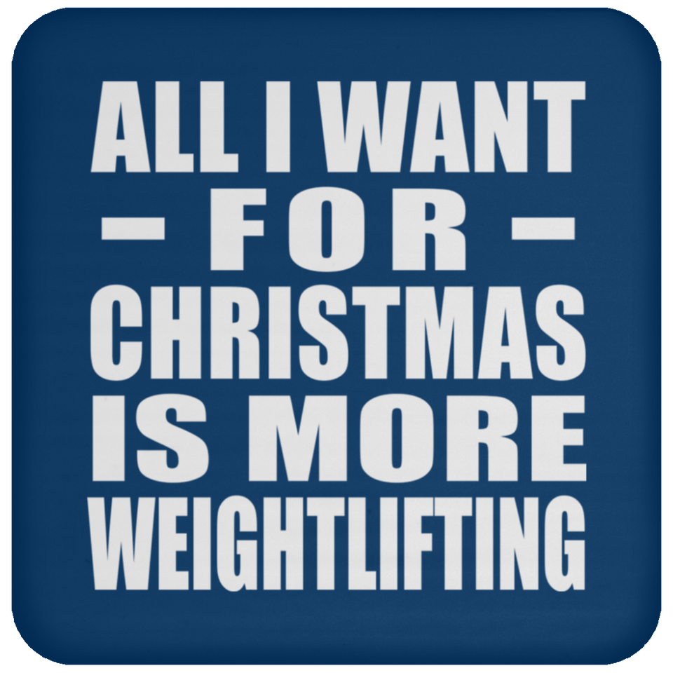 All I Want For Christmas Is More Weightlifting - Coaster