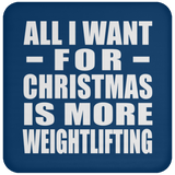 All I Want For Christmas Is More Weightlifting - Coaster