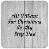 All I Want For Christmas Is My Step Dad - Drink Coaster F