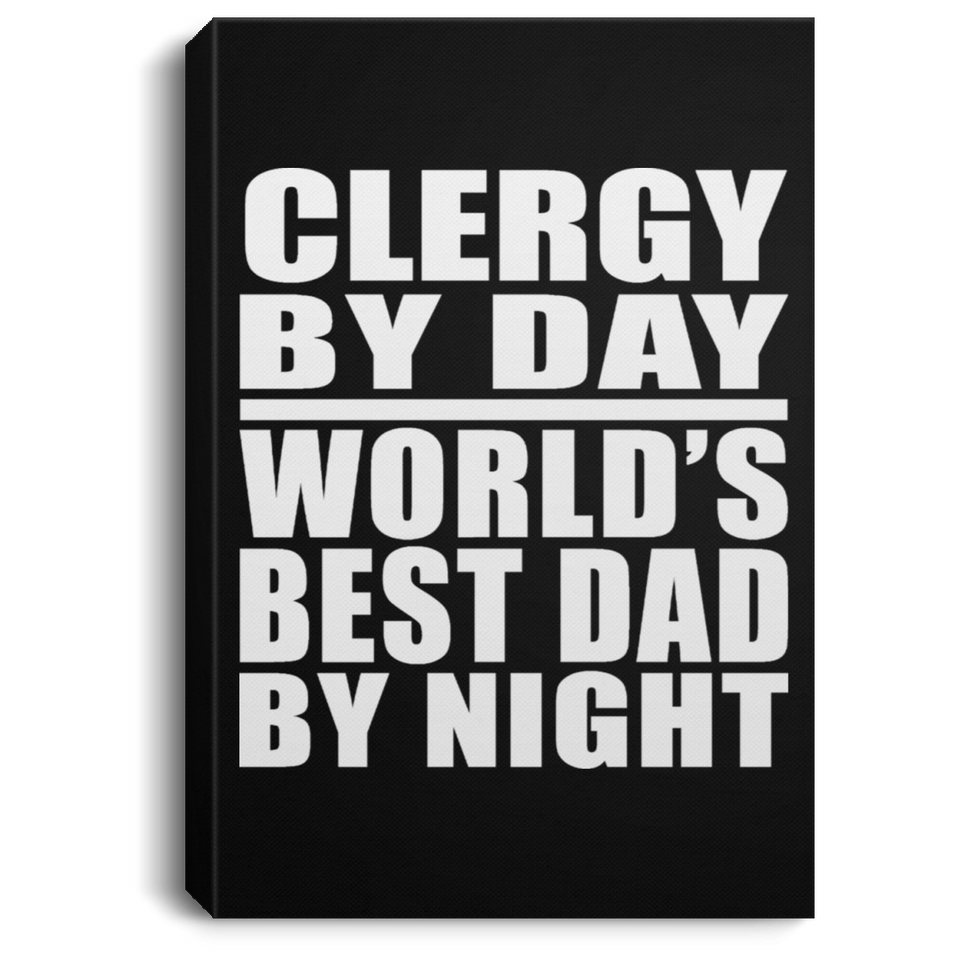 Clergy By Day World's Best Dad By Night - Canvas Portrait