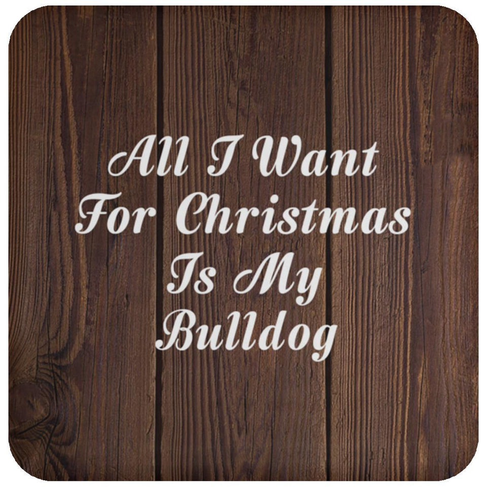 All I Want For Christmas Is My Bulldog - Drink Coaster D