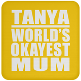 Tanya World's Okayest Mum - Drink Coaster