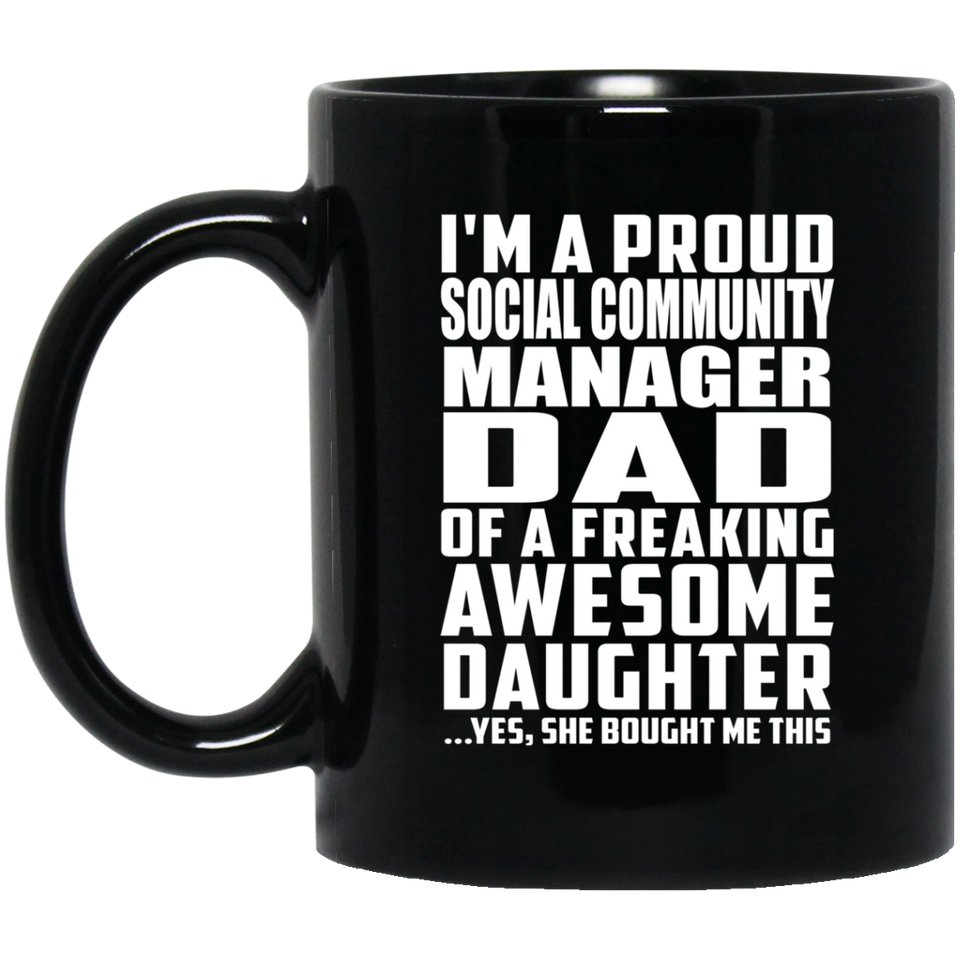 Proud Social Community Manager Dad Of Awesome Daughter - 11 Oz Coffee Mug Black