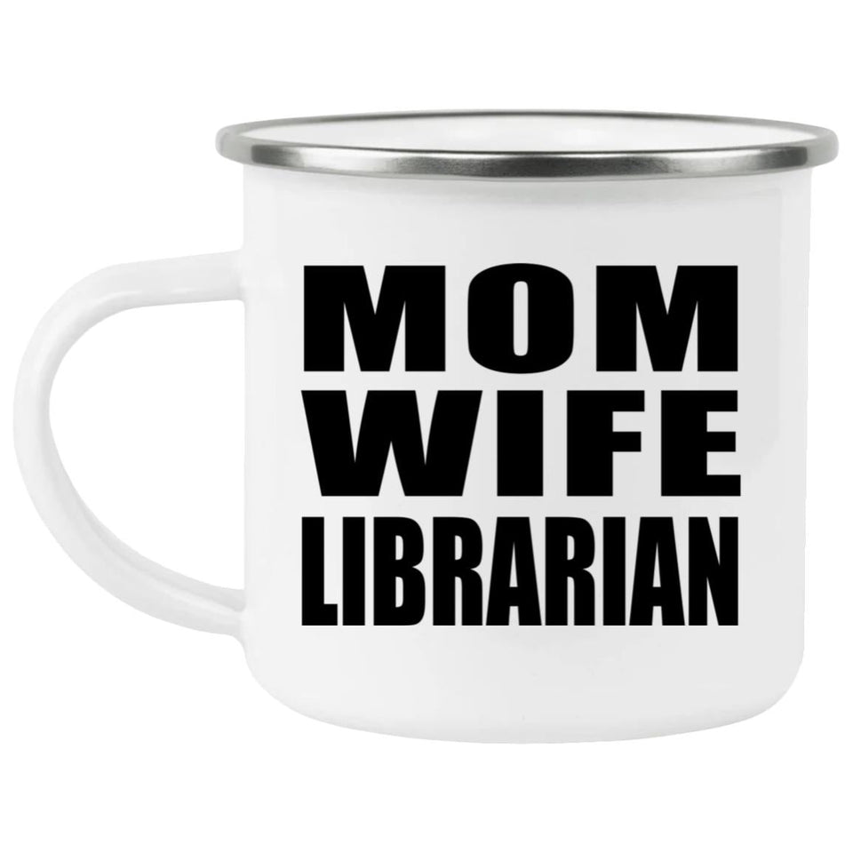 Mom Wife Librarian - 12oz Camping Mug