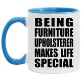Being Furniture Upholsterer Makes Life Special - 11oz Accent Mug Blue