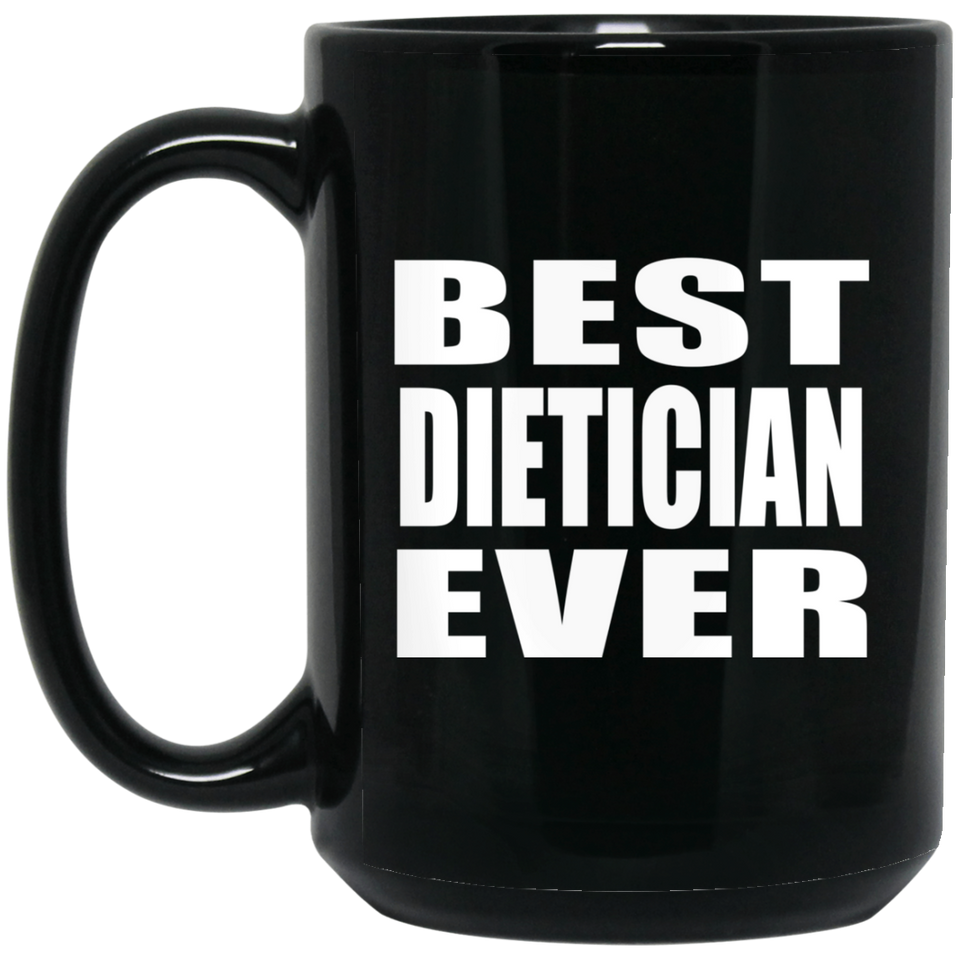 Best Dietician Ever - 15 Oz Coffee Mug Black