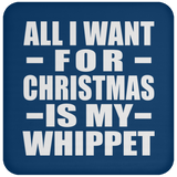 All I Want For Christmas Is My Whippet - Coaster