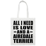 All I Need Is Love And A Airedale Terrier - Tote Bag White