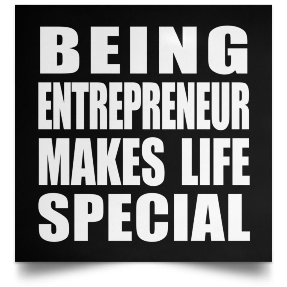 Being Entrepreneur Makes Life Special - Poster Square