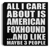 All I Care About Is American Foxhound - Canvas Square