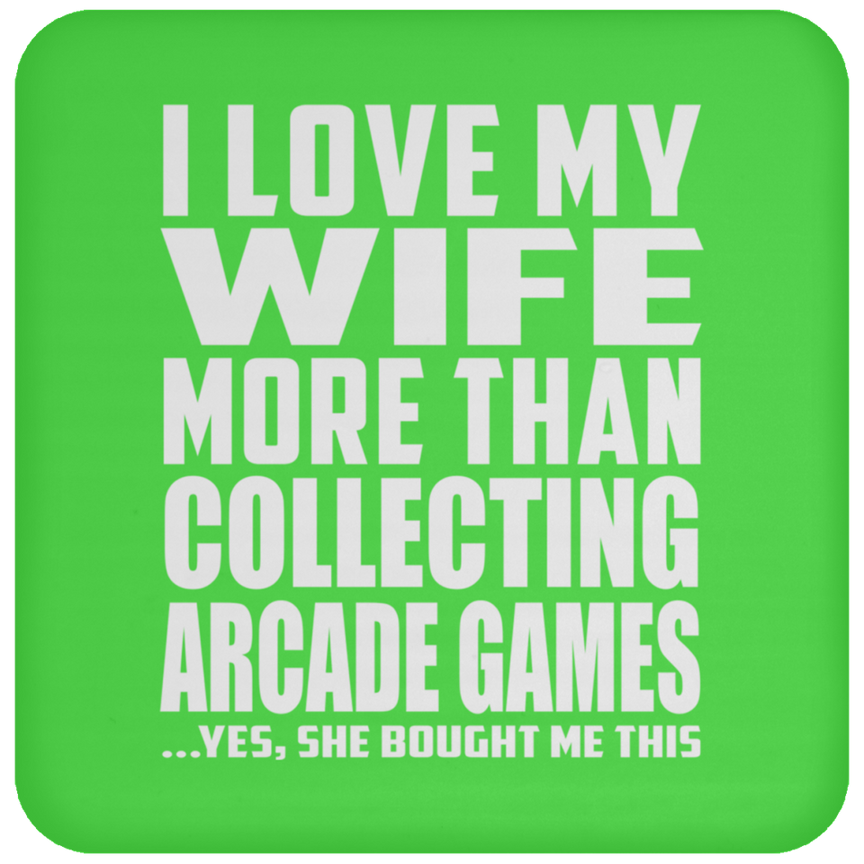 I Love My Wife More Than Collecting Arcade Games - Drink Coaster