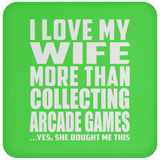 I Love My Wife More Than Collecting Arcade Games - Drink Coaster