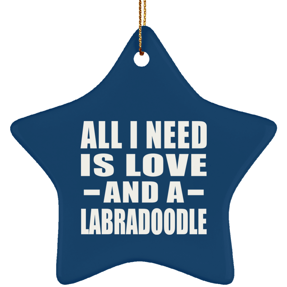 All I Need Is Love And A Labradoodle - Star Ornament