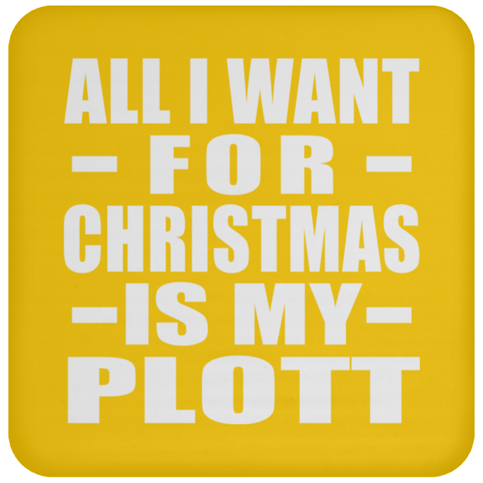 All I Want For Christmas Is My Plott - Coaster