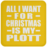 All I Want For Christmas Is My Plott - Coaster