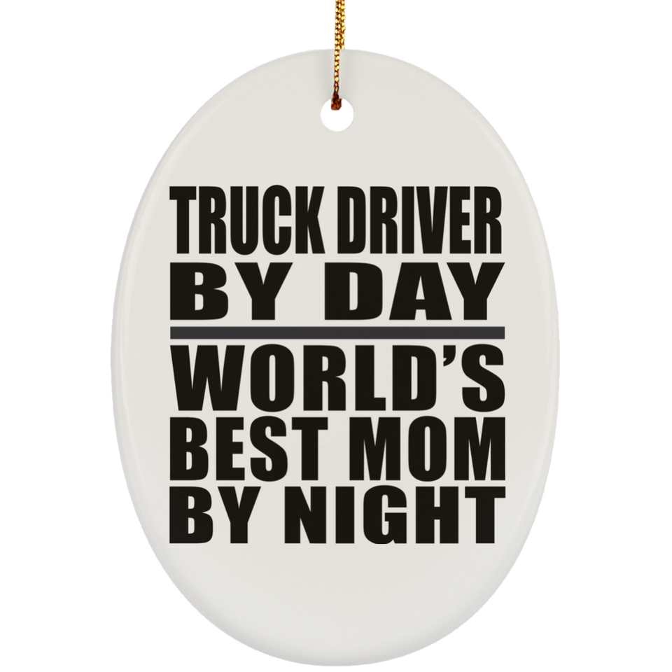 Truck Driver By Day World's Best Mom By Night - Oval Ornament