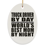 Truck Driver By Day World's Best Mom By Night - Oval Ornament