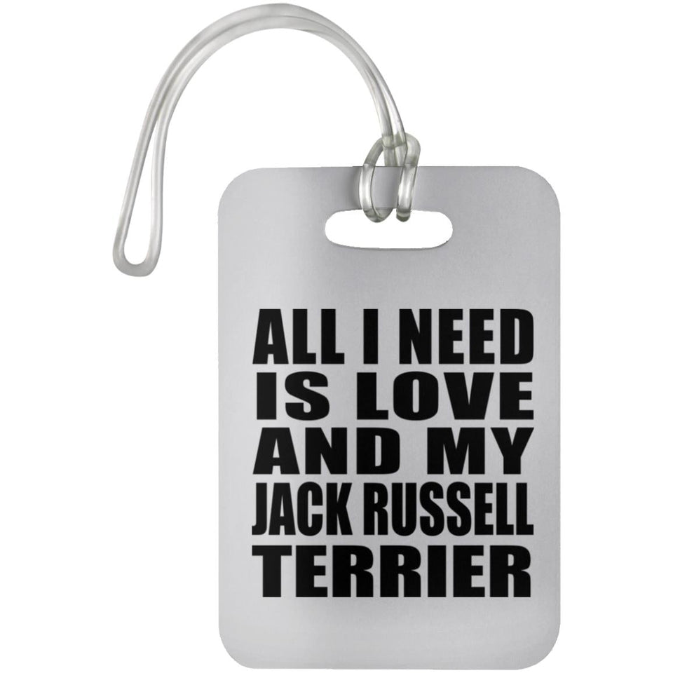 All I Need Is Love And My Jack Russell Terrier - Luggage Bag Tag