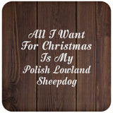 All I Want For Christmas Is My Polish Lowland Sheepdog - Drink Coaster D
