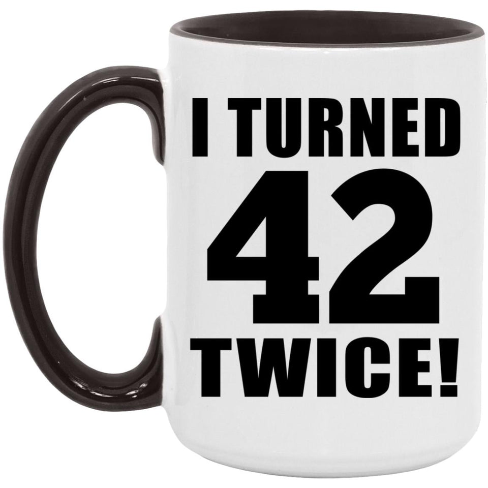 84th Birthday I Turned 42 Twice - 15oz Accent Mug Black