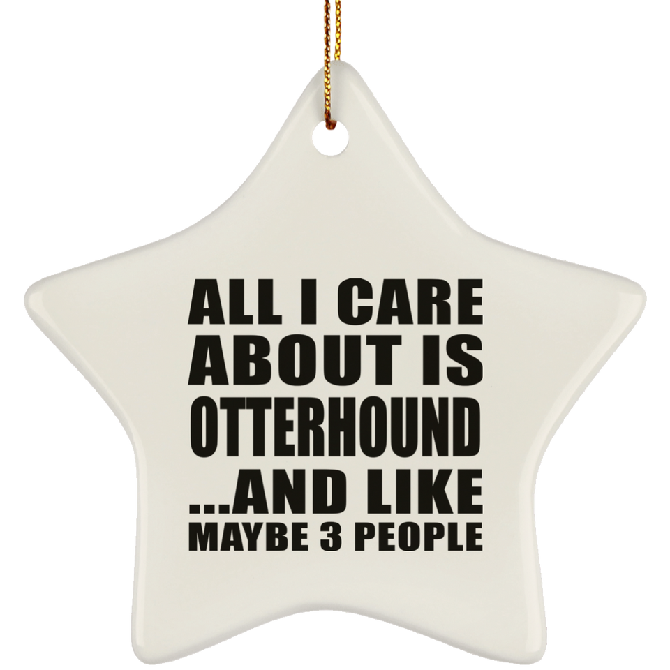 All I Care About Is Otterhound - Star Ornament