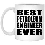 Best Petroleum Engineer Ever - 11 Oz Coffee Mug