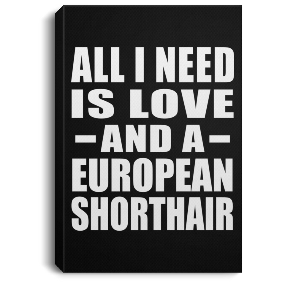 All I Need Is Love And A European Shorthair - Canvas Portrait